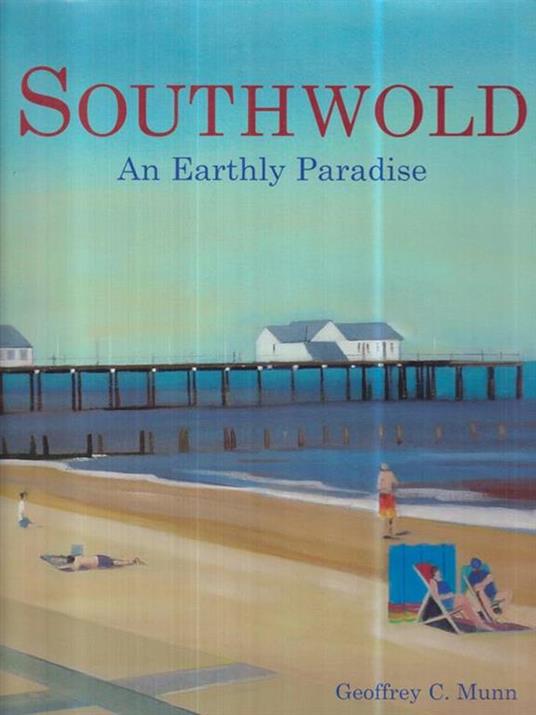 Southwold. An Earthly Paradise - Geoffrey C. Munn - copertina
