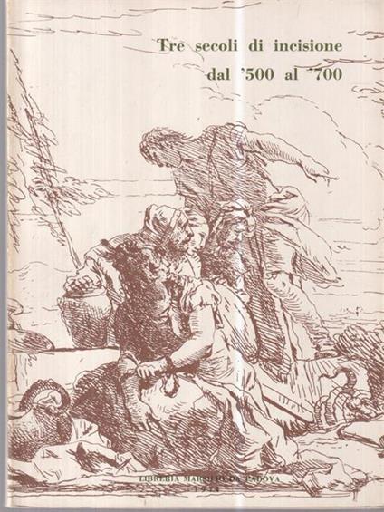 Tre secoli di incisione dal '500 al '700 - copertina