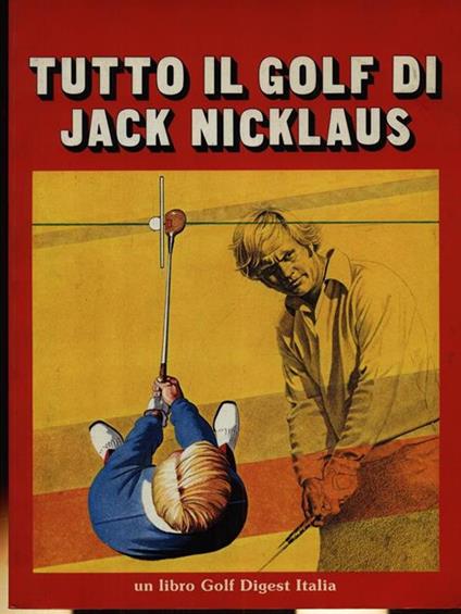Tutto il golf di Jack Nicklaus. Con illustrazioni di Jim McQueen - Ken Bowden - copertina