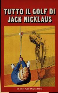 Tutto il golf di Jack Nicklaus. Con illustrazioni di Jim McQueen