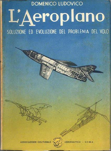 L' Aeroplano. Soluzione ed evoluzione del problema del volo - Domenico Ludovico - copertina