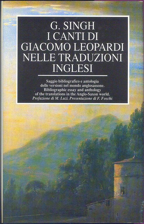 I Canti di Giacomo Leopardi nelle traduzioni inglesi. Saggio bibliografico e antologia delle versioni nel mondo anglosassone. - G. Singh - copertina