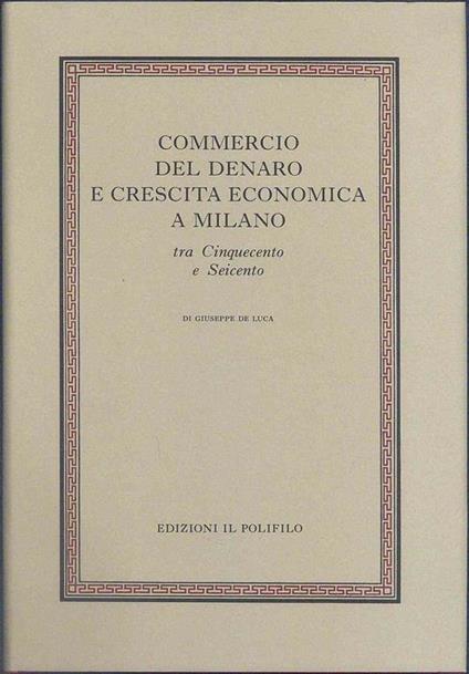 Commercio del denaro e crescita economica a Milano tra Cinquecento e seicento - Giuseppe De Luca - copertina