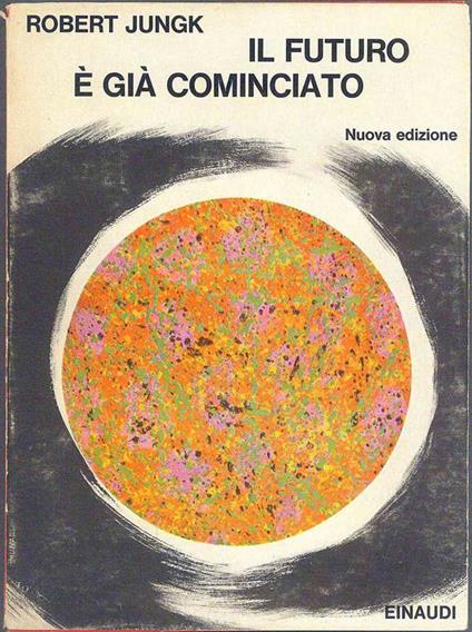 Il Futuro è già cominciato - Robert Jungk - copertina
