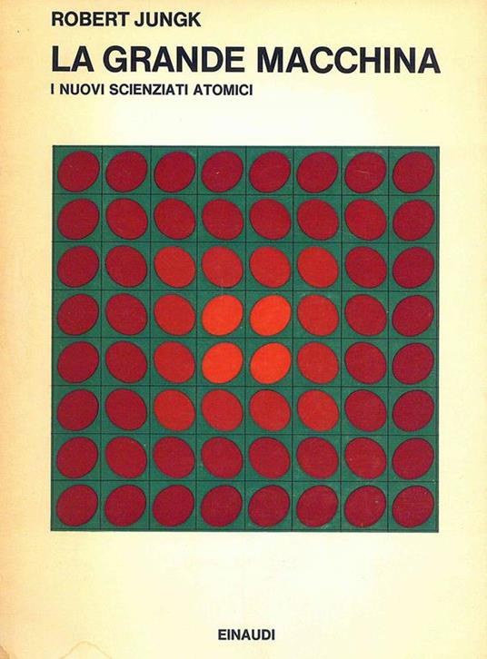 La grande macchina. I nuovi scienziati atomici - Robert Jungk - copertina
