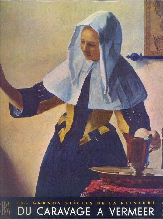 Le grands siècles de la peinture. De Caravage a Vermeer - Jacques Dupont - copertina