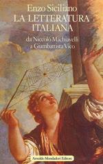La Letteratura Italiana - da Niccolò Machiavelli a Giambattista Vico