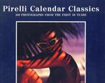 Pirelli Calendar Classics. 100 Photografhs from the first 30 years