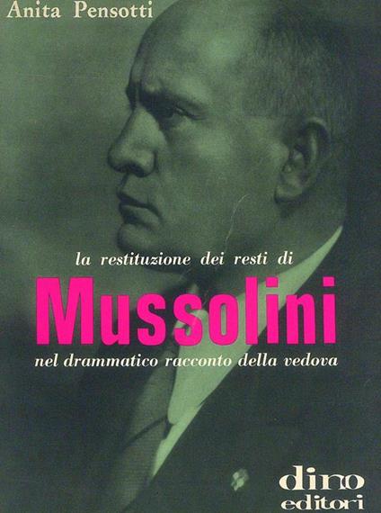 La restituzione dei resti di Mussolini nel drammatico racconto della vedova - Anita Pensotti - copertina