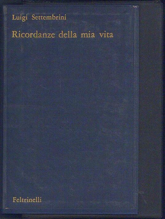 Ricordanze della mia vita e scritti autobiogfrafici - Luigi Settembrini - copertina