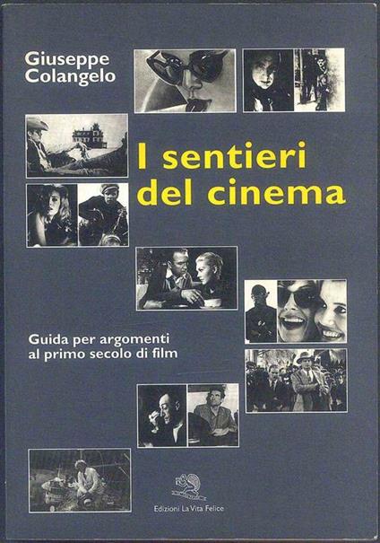 I sentieri del cinema. Guida per argomenti al primo secolo di film - Giuseppe Colangelo - copertina