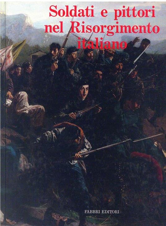 Soldati e pittori nel Risorgimento italiano - Maurizio Corgnati - copertina