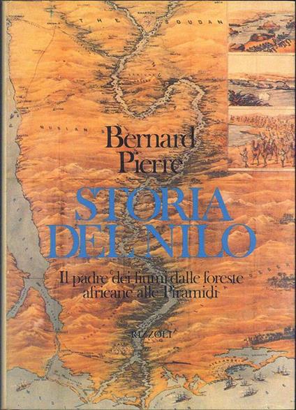 Storia del Nilo. Il padre dei fiumi dalle foreste africane - Bernard Pierre - copertina