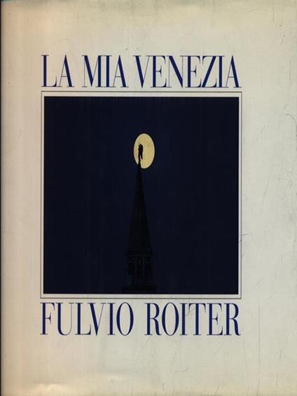 La mia Venezia - Fulvio Roiter - copertina