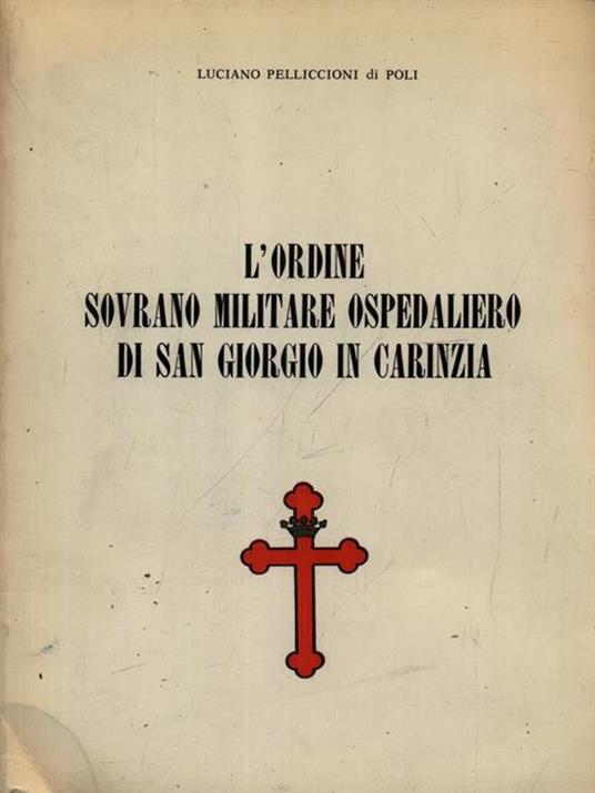 L' ordine sovrano militare ospedaliero di San Giorgio in Carinzia - Luciano Pelliccioni di Poli - copertina