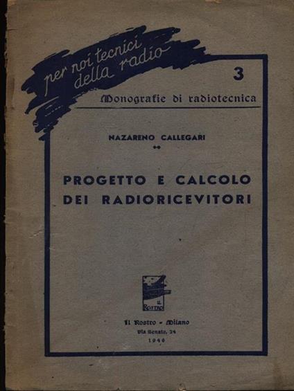 Progetto e calcolo dei radioricevitori - Nazareno Callegari - copertina