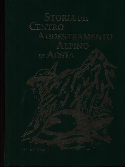 Storia del centro addestramento alpino di Aosta - aldo Moretti - copertina