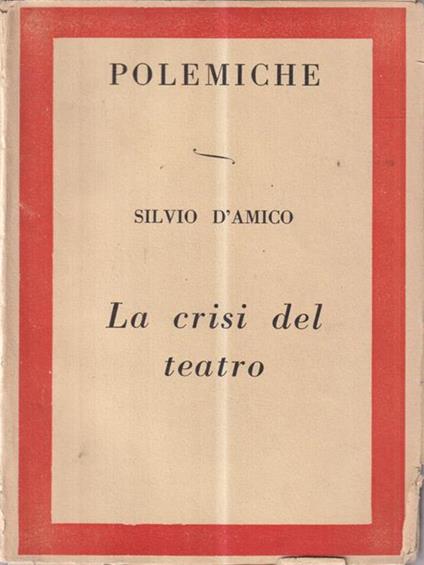 Polemiche. La crisi del teatro - Silvio D'Amico - copertina