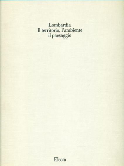 Lombardia. Il territorio, l'ambiente, il paesaggio. Vol. 1 - Carlo Pirovano - copertina