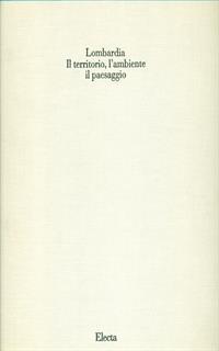 Lombardia. Il territorio, l'ambiente, il paesaggio. Vol. 1