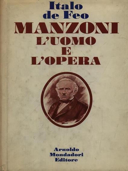 Manzoni l'uomo e l'opera - Italo De Feo - copertina