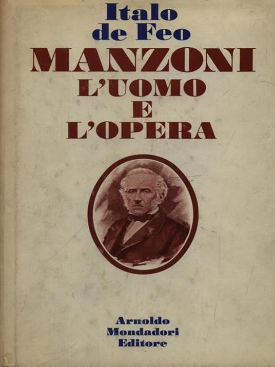 Manzoni l'uomo e l'opera - Italo De Feo - copertina