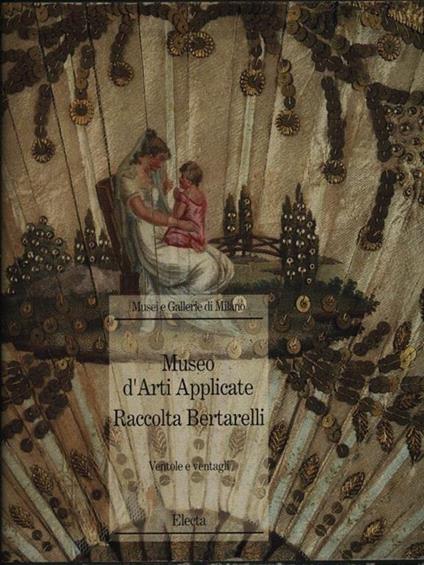Museo d'arti applicate Raccolta Bertarelli - Ventole e ventagli - copertina