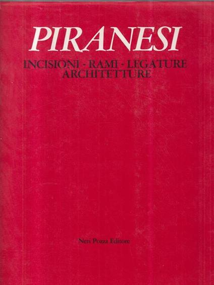 Piranesi. Incisioni-rami-legature-architetture - Alessandro Bettagno - copertina