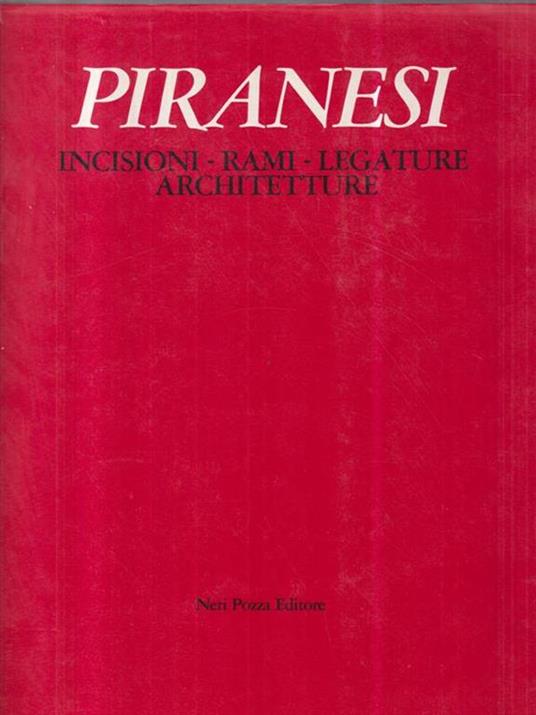 Piranesi. Incisioni-rami-legature-architetture - Alessandro Bettagno - copertina
