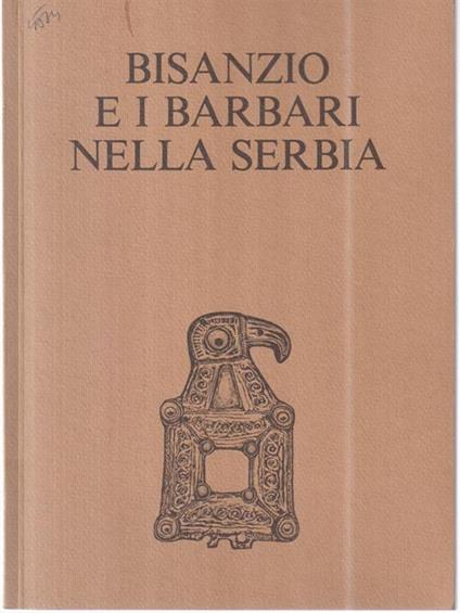 Bisanzio e i barbari nella Serbia -   - copertina