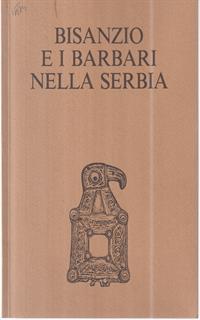 Bisanzio e i barbari nella Serbia