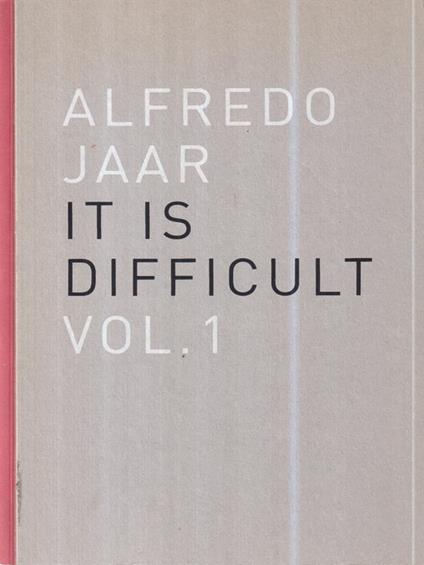 It is difficult 2 voll - Alfredo Jaar - copertina