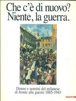 Che c'è di nuovo? Niente, la guerra. Catalogo della mostra (Milano, 1997). Ediz. illustrata