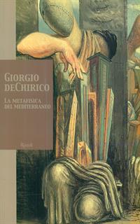 Giorgio DeChirico. La metafisica del Mediterraneo