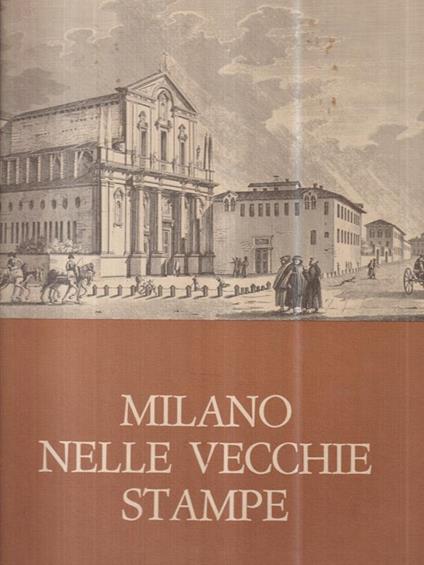 Milano nelle vecchie stampe. Le vedute - Paolo Arrigoni - copertina