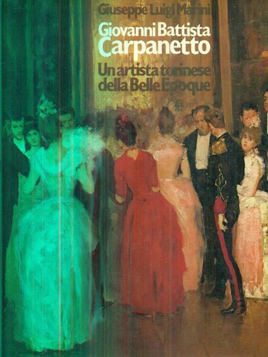 Giovanni Battista Carpanetto. Un artista torinese della Belle Epoque - Giuseppe L. Marini - copertina