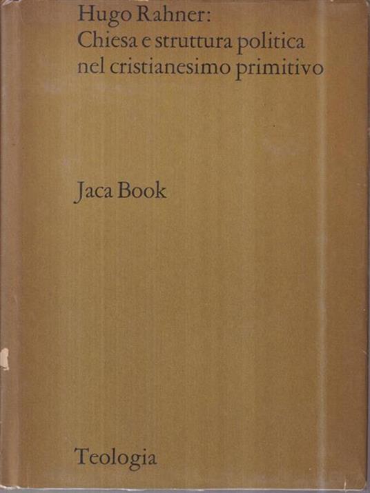 Hugo Rahner: Chiesa e struttura politica nel cristianesimo primitivo - Heinz Weger Rahner - copertina