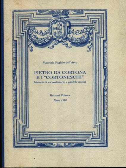 Pietro da Cortona e i «cortoneschi». Bilancio di un centenario e qualche novità - Maurizio Fagiolo Dell'Arco - copertina