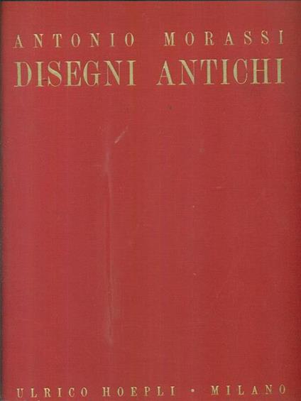 Disegni antichi - Antonio Morassi - copertina