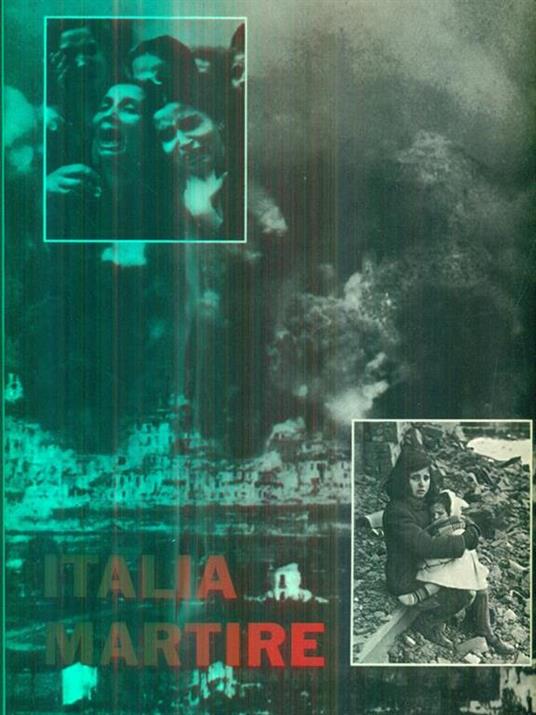Italia martire. Sacrificio di un popolo 1940-1945 -   - copertina