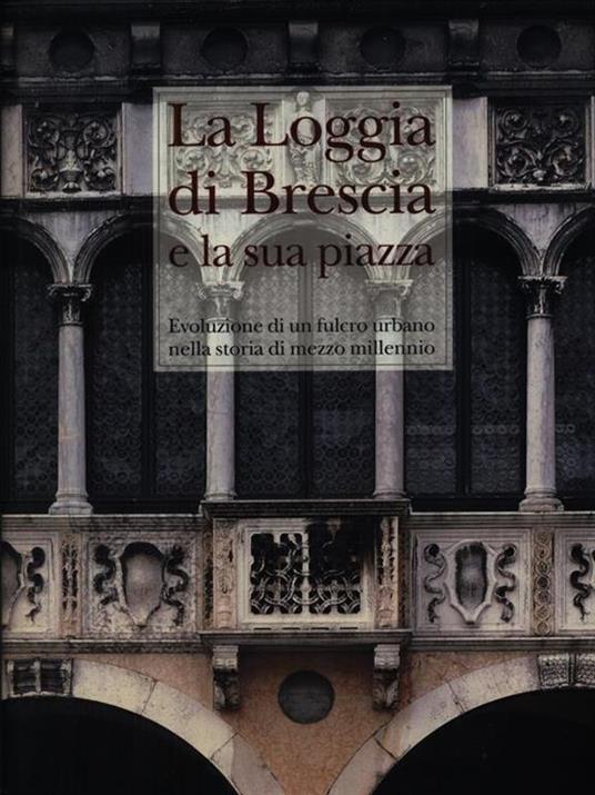 La Loggia di Brescia e la sua piazza vol.1 -   - copertina