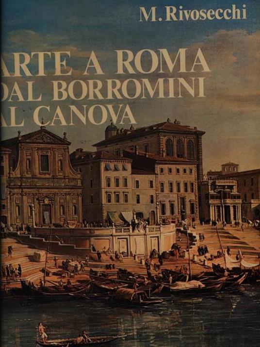 Arte a Roma dal Borromini al Canova - Mario Rivosecchi - copertina