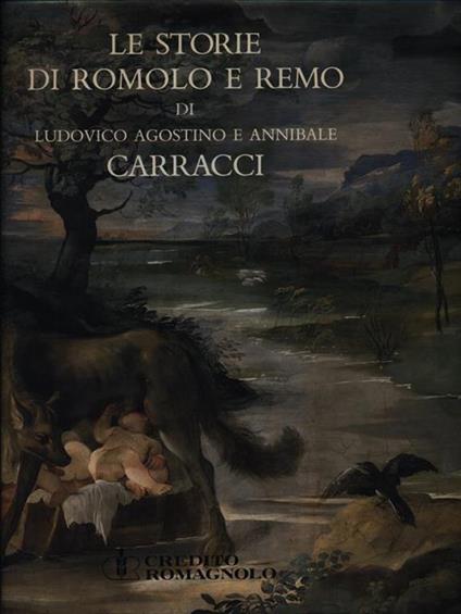 Le storie di Romolo e Remo di Ludovico Agostino e Annibale Carracci in palazzo Magnani a Bologna - Andrea Emiliani - copertina