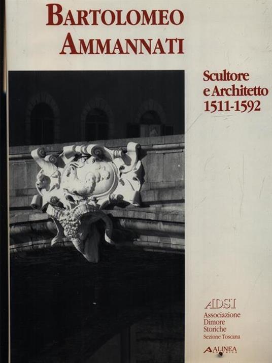 Bartolomeo Ammannati. Scultore e architetto. Ediz. illustrata - Niccolò Rosselli Del turco - copertina