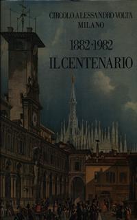 Circolo Alessandro Volta Milano 1882-1982 il centenario