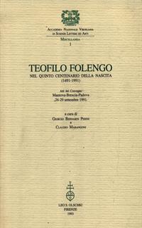Teofilo Folengo nel quinto centenario della nascita (1491-1991). Atti del Convegno (Mantova-Brescia-Padova, 26-29 settembre 1991)