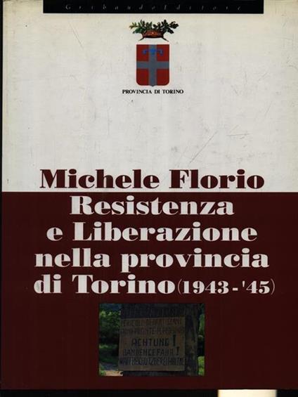 Resistenza e Liberazione nella provincia di Torino - Michele Florio - copertina