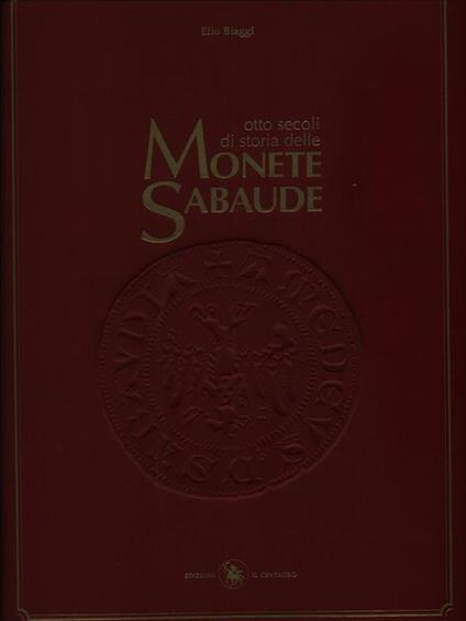 Otto secoli di storia delle monete sabaude vol. I - Elio Biaggi - copertina