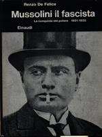 Mussolini il fascista La conquista del potere 1921-1925