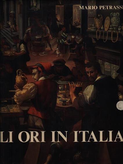 Gli  ori in Italia - Mario Petrassi,Mario Bussagli,Sabatino Moscati - copertina